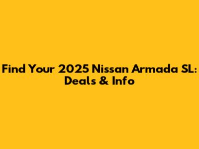 Find Your 2025 Nissan Armada SL: Deals & Info
