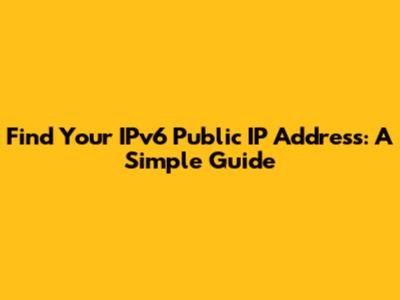 Find Your IPv6 Public IP Address: A Simple Guide
