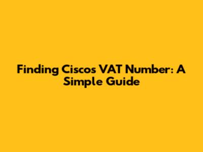 Finding Cisco's VAT Number: A Simple Guide