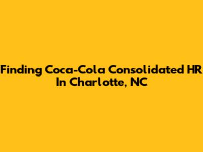 Finding Coca-Cola Consolidated HR In Charlotte, NC