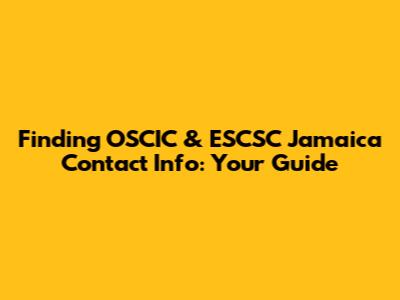 Finding OSCIC & ESCSC Jamaica Contact Info: Your Guide