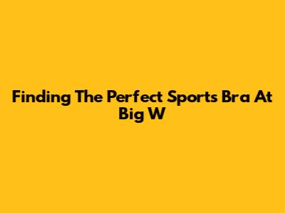 Finding The Perfect Sports Bra At Big W