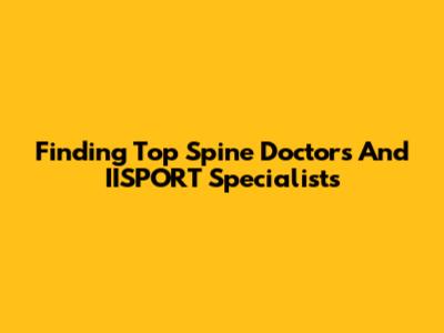 Finding Top Spine Doctors And IISPORT Specialists