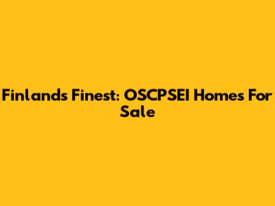 Finland's Finest: OSCPSEI Homes For Sale