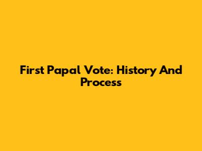 First Papal Vote: History And Process