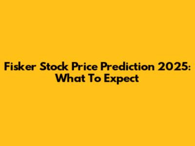 Fisker Stock Price Prediction 2025: What To Expect