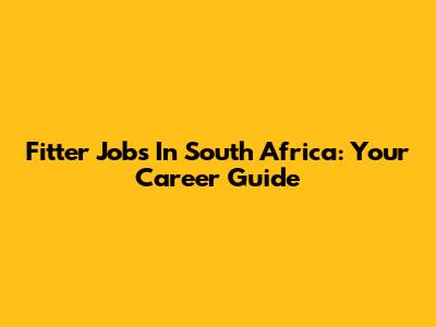 Fitter Jobs In South Africa: Your Career Guide