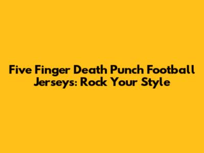 Five Finger Death Punch Football Jerseys: Rock Your Style
