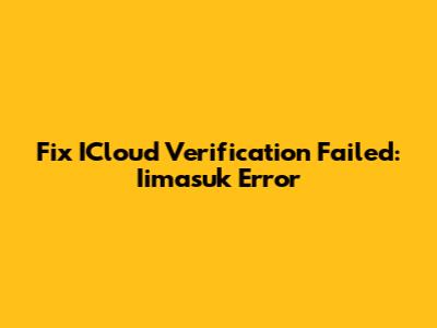 Fix ICloud Verification Failed: Iimasuk Error