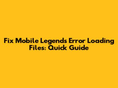 Fix Mobile Legends Error Loading Files: Quick Guide