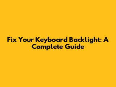 Fix Your Keyboard Backlight: A Complete Guide