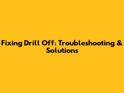 Fixing Drill Off: Troubleshooting & Solutions