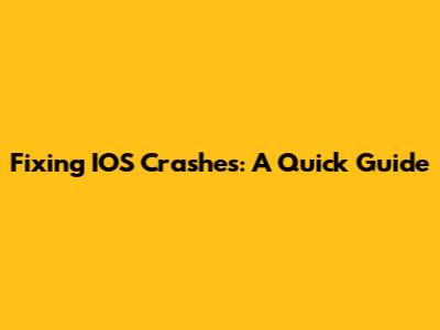 Fixing IOS Crashes: A Quick Guide
