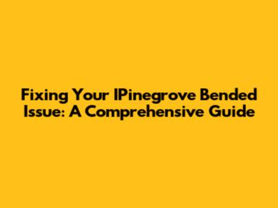 Fixing Your IPinegrove Bended Issue: A Comprehensive Guide