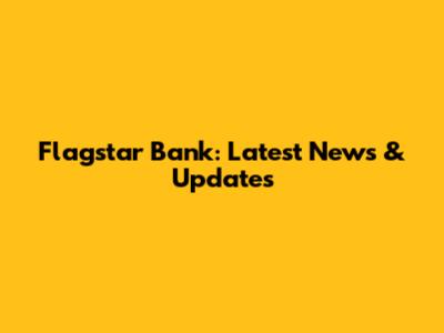 Flagstar Bank: Latest News & Updates
