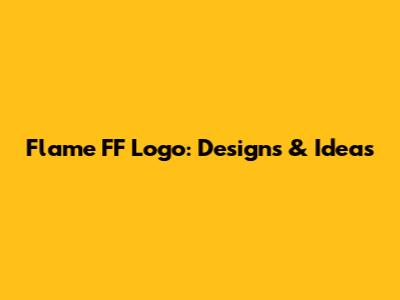 Flame FF Logo: Designs & Ideas