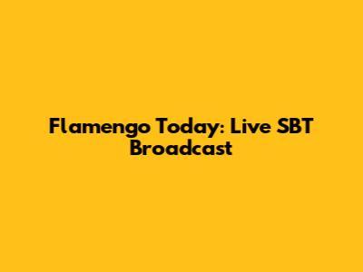 Flamengo Today: Live SBT Broadcast