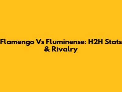 Flamengo Vs Fluminense: H2H Stats & Rivalry