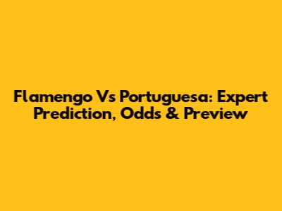 Flamengo Vs Portuguesa: Expert Prediction, Odds & Preview