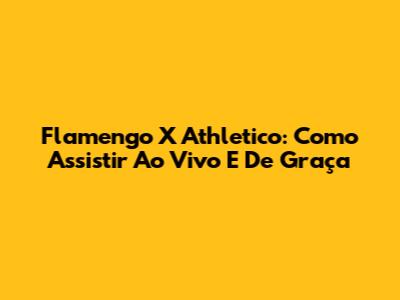 Flamengo X Athletico: Como Assistir Ao Vivo E De Graça