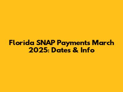 Florida SNAP Payments March 2025: Dates & Info