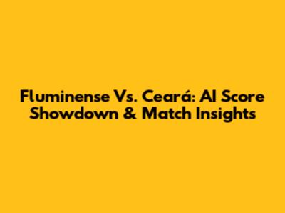 Fluminense Vs. Ceará: AI Score Showdown & Match Insights