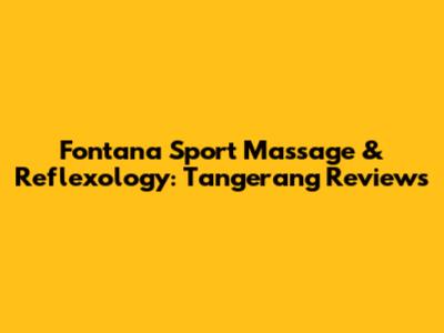 Fontana Sport Massage & Reflexology: Tangerang Reviews