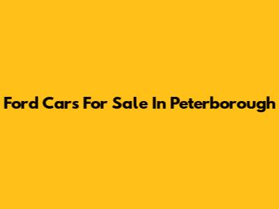 Ford Cars For Sale In Peterborough