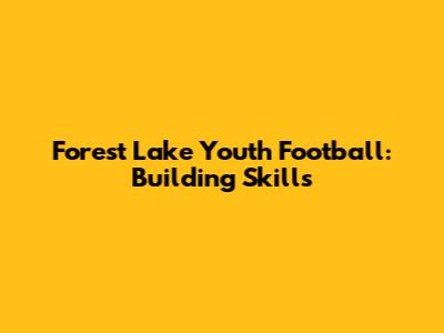 Forest Lake Youth Football: Building Skills