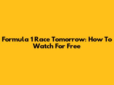 Formula 1 Race Tomorrow: How To Watch For Free