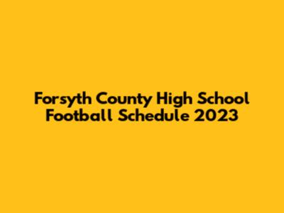Forsyth County High School Football Schedule 2023