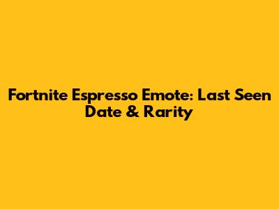 Fortnite Espresso Emote: Last Seen Date & Rarity