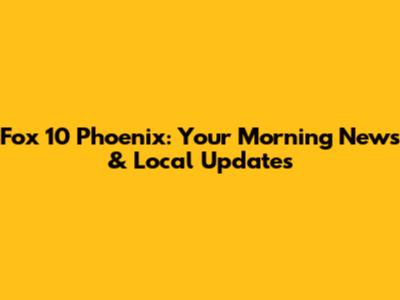 Fox 10 Phoenix: Your Morning News & Local Updates