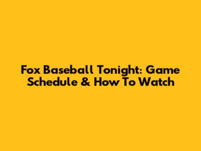 Fox Baseball Tonight: Game Schedule & How To Watch