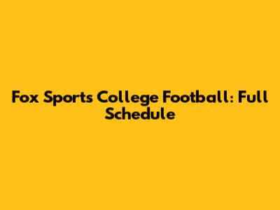 Fox Sports College Football: Full Schedule