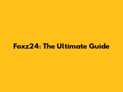 Foxz24: The Ultimate Guide