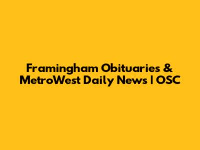 Framingham Obituaries & MetroWest Daily News | OSC