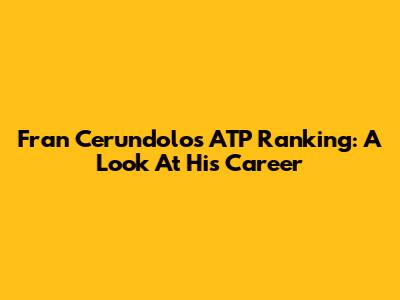 Fran Cerundolo's ATP Ranking: A Look At His Career