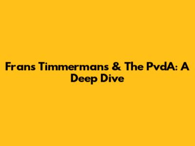 Frans Timmermans & The PvdA: A Deep Dive