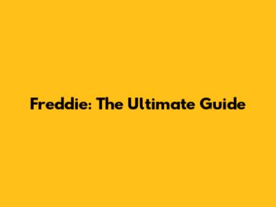 Freddie: The Ultimate Guide