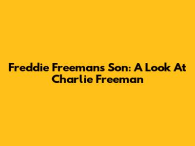Freddie Freeman's Son: A Look At Charlie Freeman
