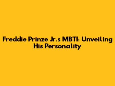 Freddie Prinze Jr.'s MBTI: Unveiling His Personality