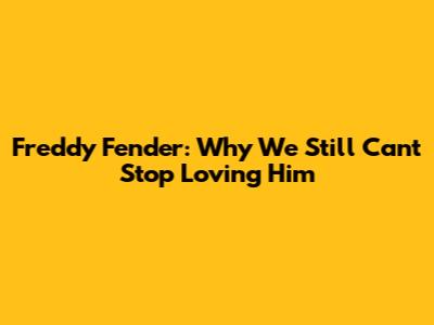 Freddy Fender: Why We Still Can't Stop Loving Him