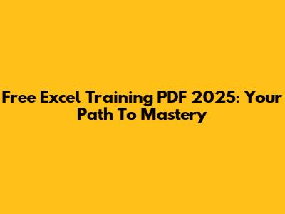 Free Excel Training PDF 2025: Your Path To Mastery