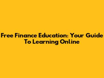 Free Finance Education: Your Guide To Learning Online