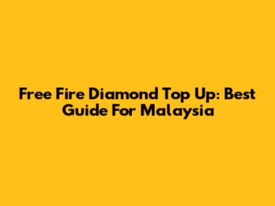 Free Fire Diamond Top Up: Best Guide For Malaysia