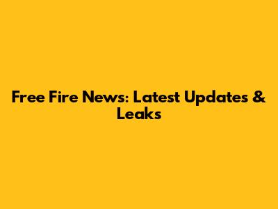 Free Fire News: Latest Updates & Leaks