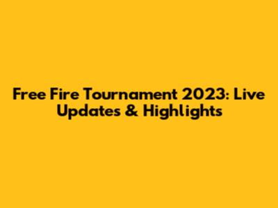 Free Fire Tournament 2023: Live Updates & Highlights