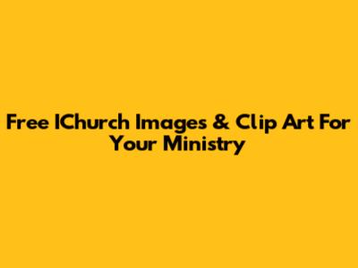 Free IChurch Images & Clip Art For Your Ministry