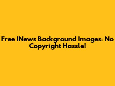 Free INews Background Images: No Copyright Hassle!